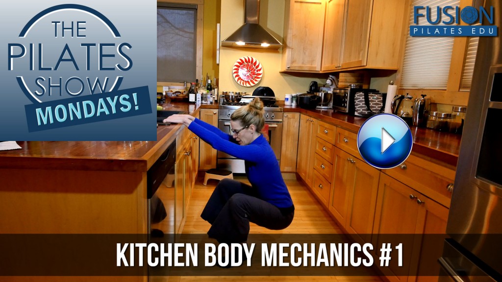 The Pilates Show Mondays! – Kitchen Body Mechanics #1