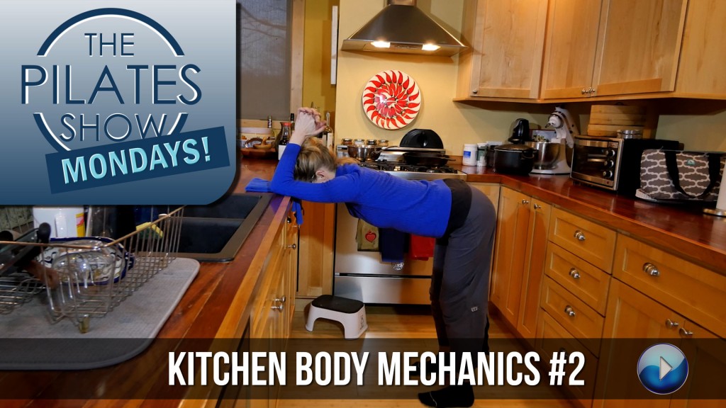 The Pilates Show Mondays! – Kitchen Body Mechanics #2