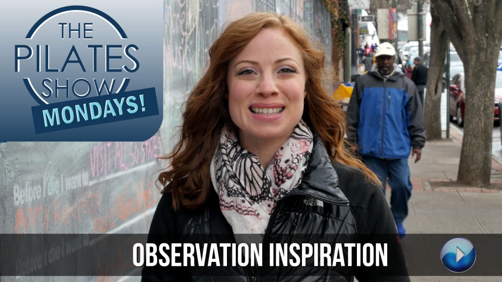 The Pilates Show Mondays! – Observation Inspiration