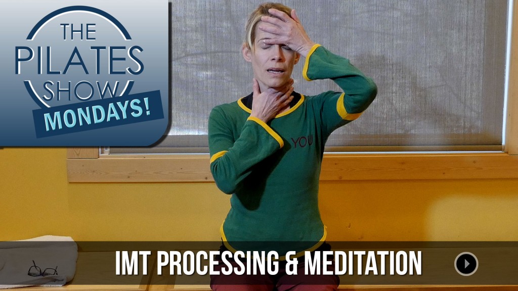 The Pilates Show Mondays! – IMT Processing & Meditation