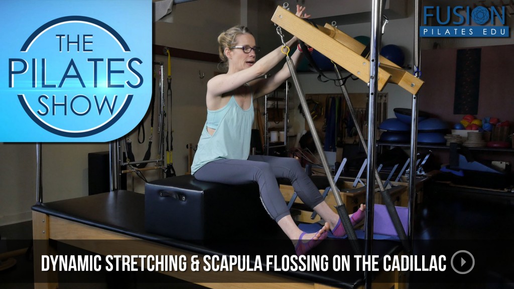 The Pilates Show! – Dynamic Stretching & Scapula Flossing on the Cadillac