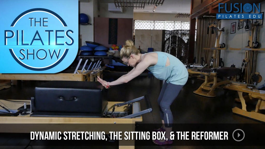 The Pilates Show! – Dynamic Stretching, the Sitting Box, & the Reformer