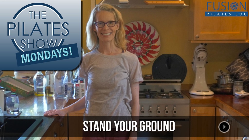 The Pilates Show Mondays! – Stand Your Ground