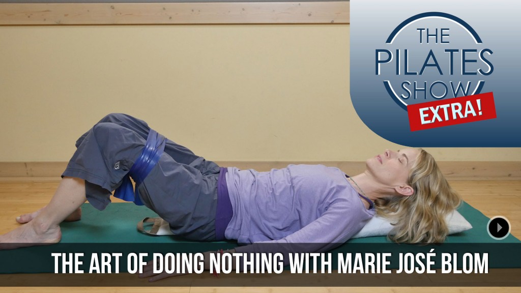 The Pilates Show EXTRA! – Marie José Blom’s Art of Doing Nothing