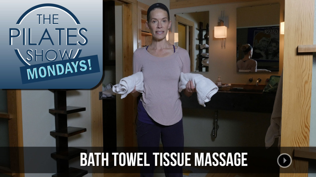 The Pilates Show Mondays! – Bath Towel Tissue Massage