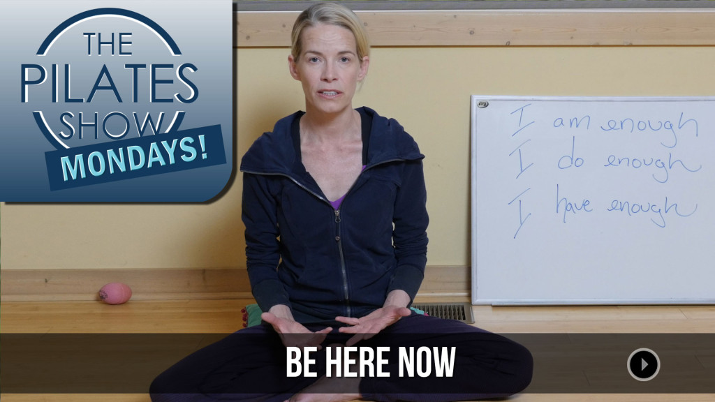 The Pilates Show Mondays! – Be Here Now