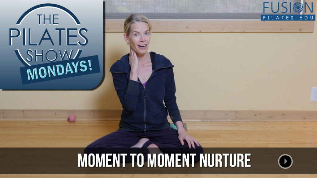 The Pilates Show Mondays! – Moment to Moment Nurture