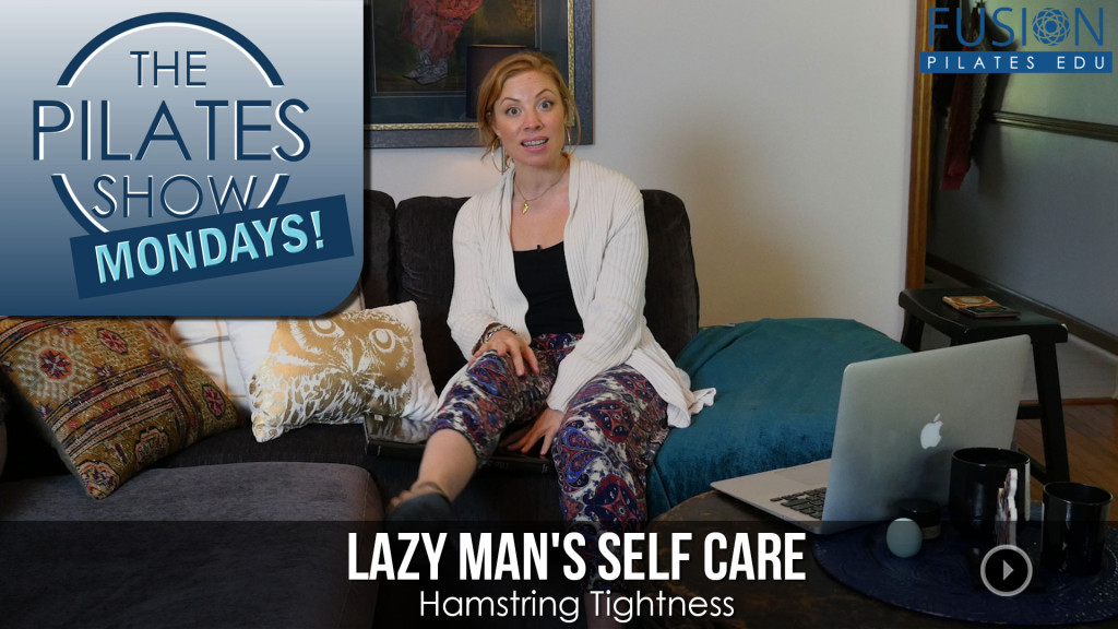 The Pilates Show Mondays! – Lazy Man’s Self Care: Hamstring Tightness