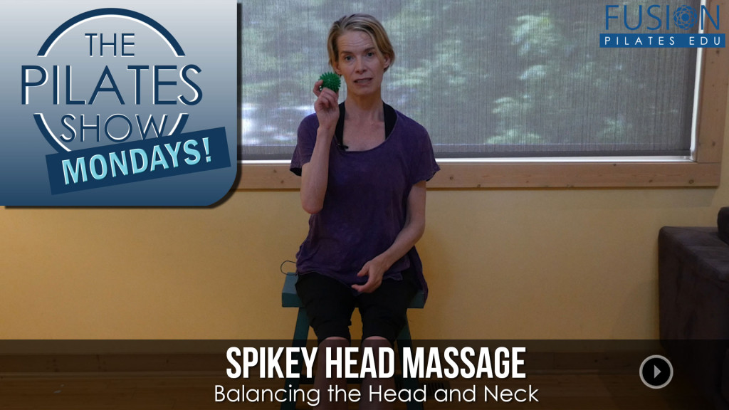 The Pilates Show Mondays! – Spikey Head Massage: Balancing the Head and Neck