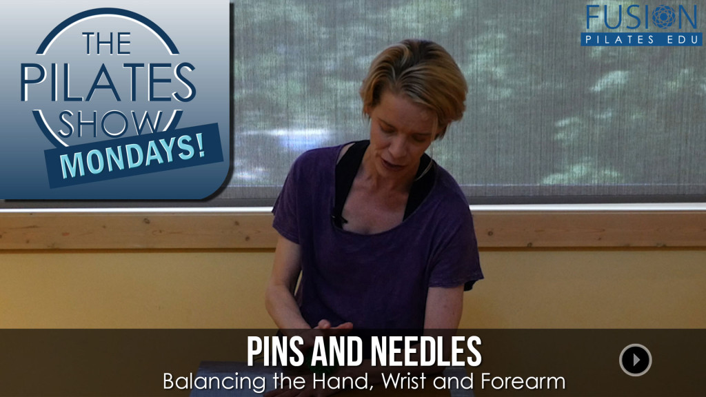 The Pilates Show Mondays! – Pins and Needles: Balancing the Hand, Wrist and Forearm
