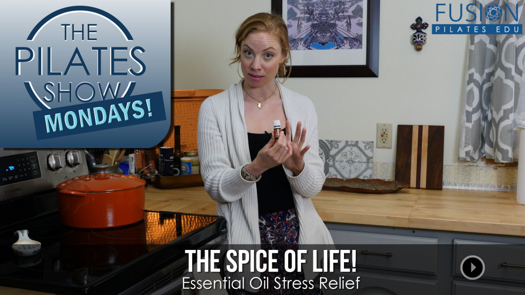 The Pilates Show Mondays! – The Spice of Life: Essential Oil Stress Relief