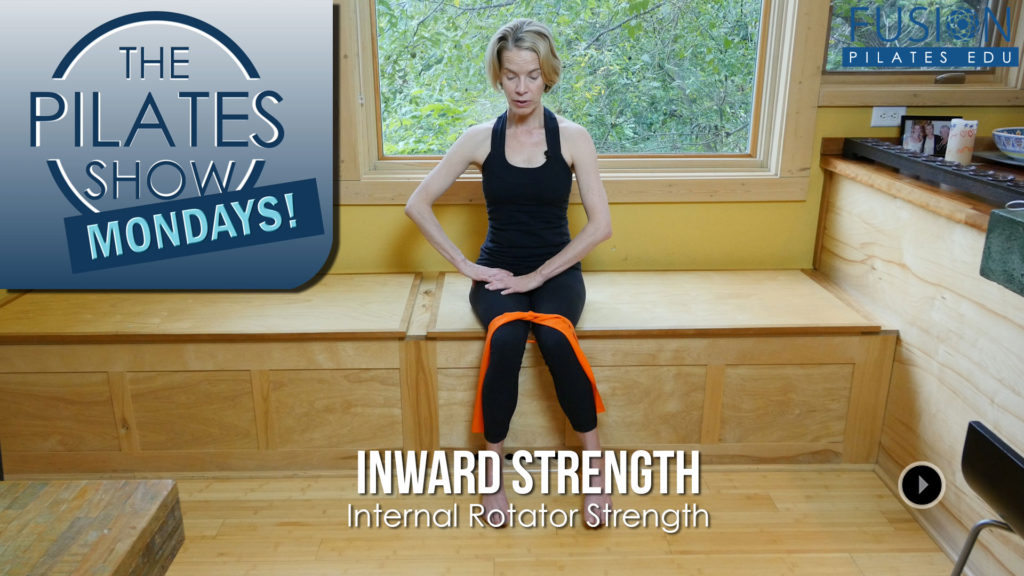 The Pilates Show Mondays! – Inward Strength: Internal Rotator Strength