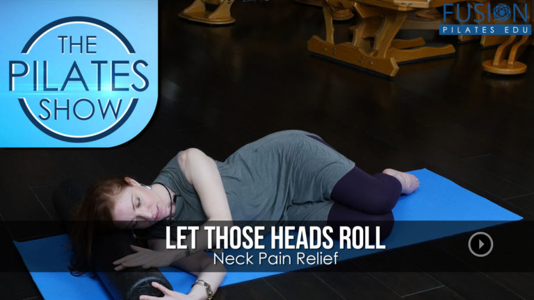 The Pilates Show! – Let Those Heads Roll: Neck Pain Relief