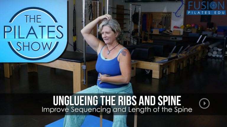The Pilates Show! – Unglueing the Ribs and Spine: Improve Sequencing and Length of the Spine